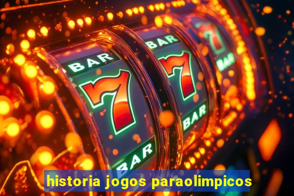 historia jogos paraolimpicos